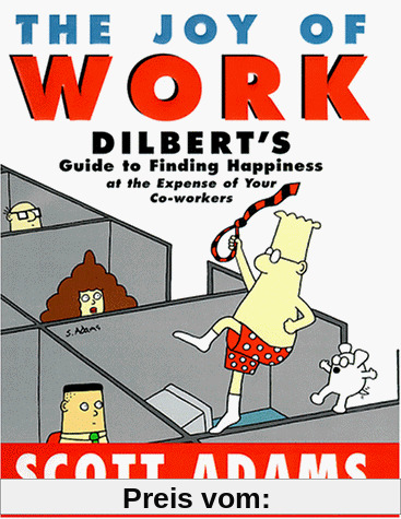 The Joy of Work: Dilbert's Guide to Finding Happiness at the Expense of Your Co-workers